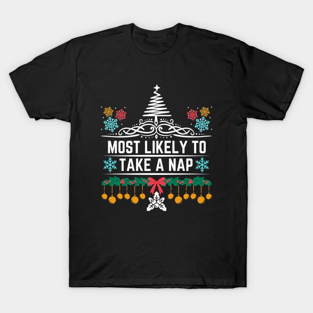 Most Likely to Take a Nap - Hilarious Xmas Saying Gift for Someone Who Is Likely to Enjoy Taking Naps T-Shirt by KAVA-X